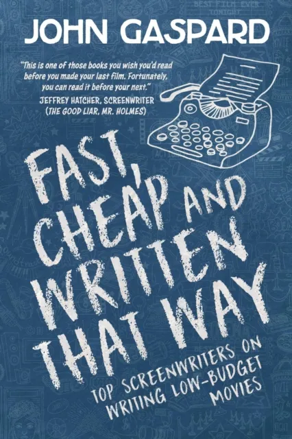 Fast, Cheap & Written That Way: Top Screenwriters on Writing for Low-Budget Movies