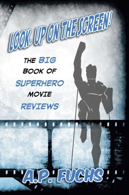 Look, Up on the Screen! The Big Book of Superhero Movie Reviews