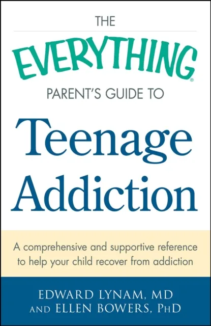 Everything Parent's Guide to Teenage Addiction