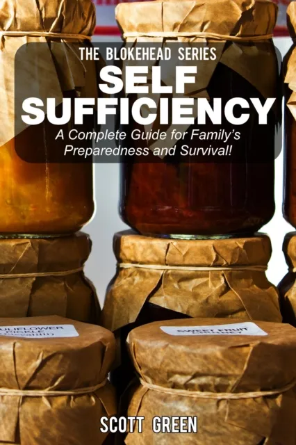 Self Sufficiency: A Complete Guide for Family's Preparedness and Survival!