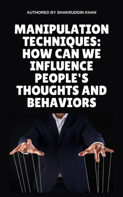 Manipulation Techniques: How Can We Influence People's Thoughts And Behaviors