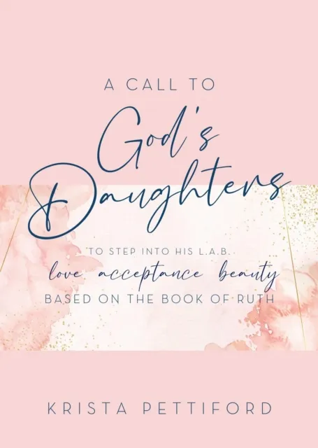 Call to God's Daughters to Step into His L.A.B. Love Acceptance Beauty