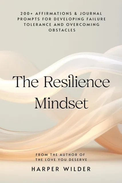 Resilience Mindset: 200+ Affirmations & Journal Prompts for Developing Failure Tolerance and Overcoming Obstacles