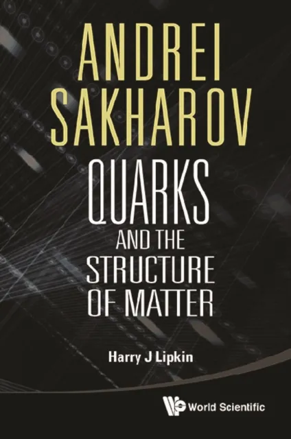 Andrei Sakharov: Quarks And The Structure Of Matter