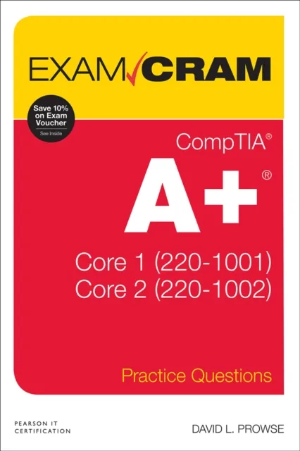 CompTIA A+ Practice Questions Exam Cram Core 1 (220-1001) and Core 2 (220-1002)