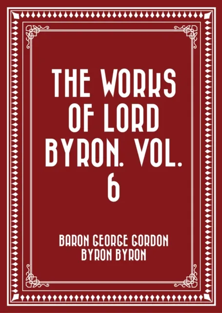 Works of Lord Byron. Vol. 6