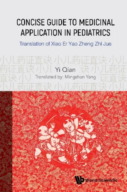 Concise Guide To Medicinal Application In Pediatrics: Translation Of Xiao Er Yao Zheng Zhi Jue