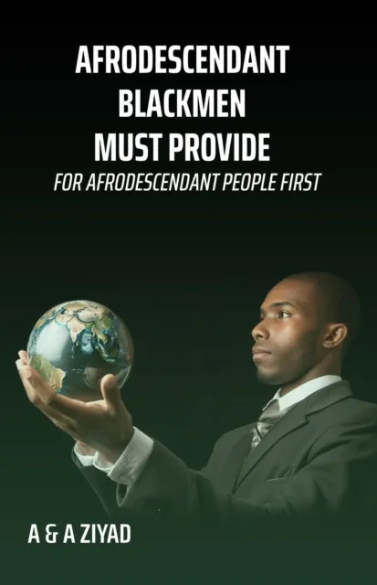 AFRODESCENDANT Blackmen Must Provide for AFRODESCENDANT People First
