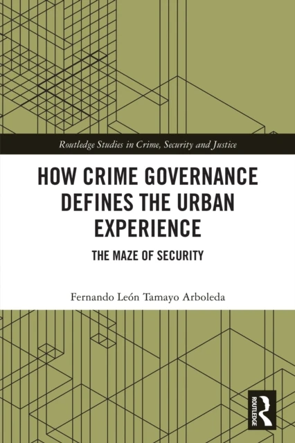 How Crime Governance Defines the Urban Experience