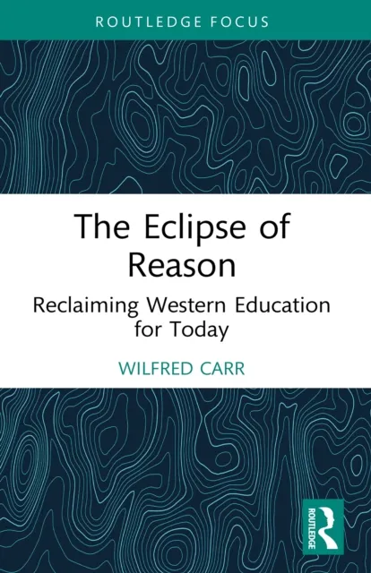 Eclipse of Reason: Reclaiming Western Education for Today