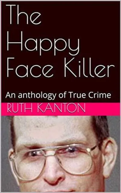 Happy Face Killer An Anthology of True Crime