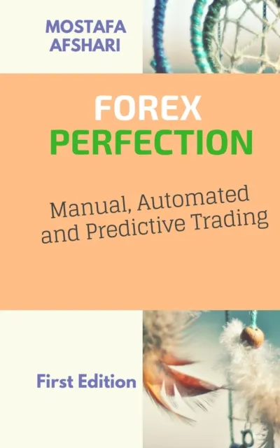 FOREX Perfection In Manual, Automated And Predictive Trading