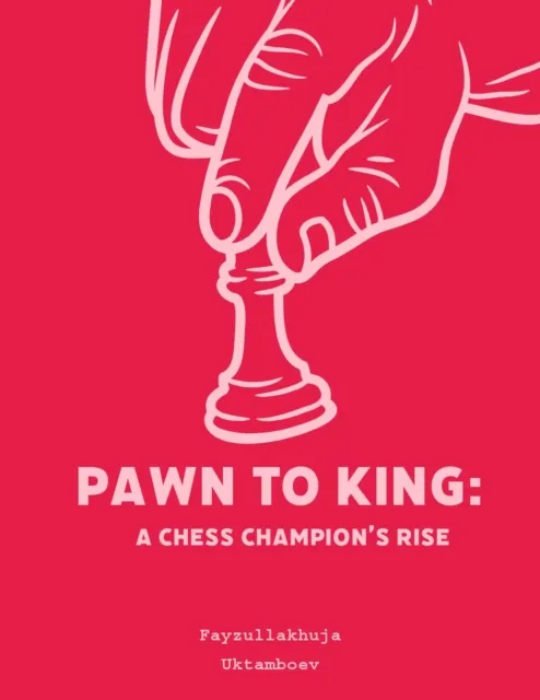 Pawn to King: A Chess Champion's Rise