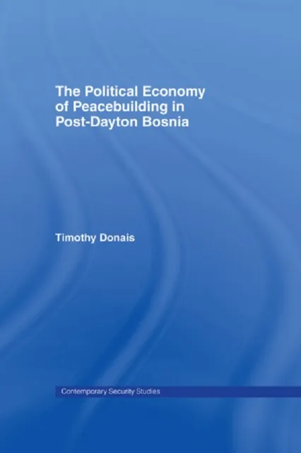 Political Economy of Peacebuilding in Post-Dayton Bosnia