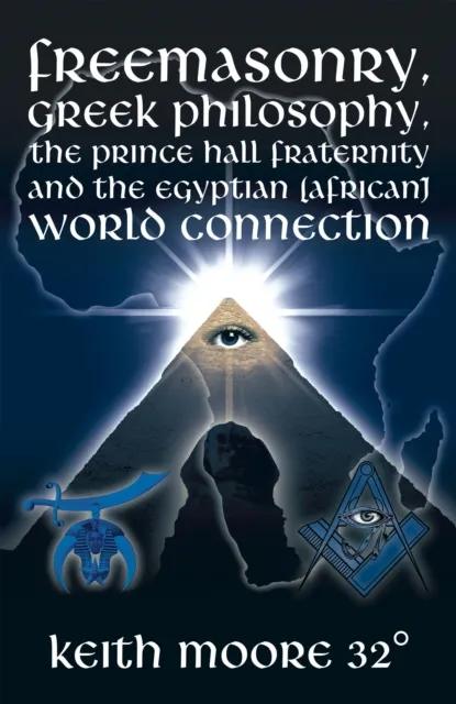 Freemasonry, Greek Philosophy, the Prince Hall Fraternity and the Egyptian (African) World Connection