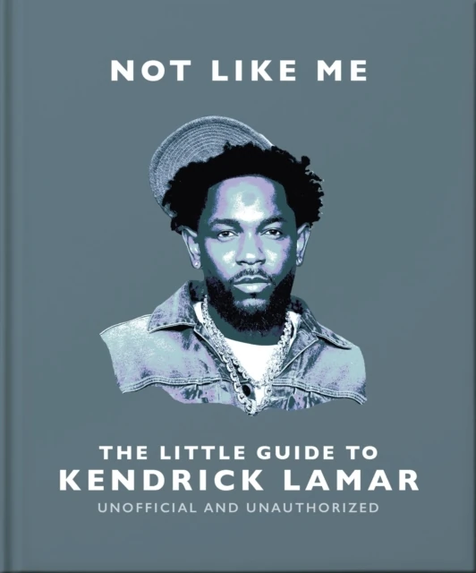 Not Like Me: The Little Guide to Kendrick Lamar