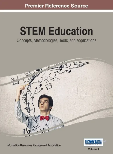 STEM Education: Concepts, Methodologies, Tools, and Applications