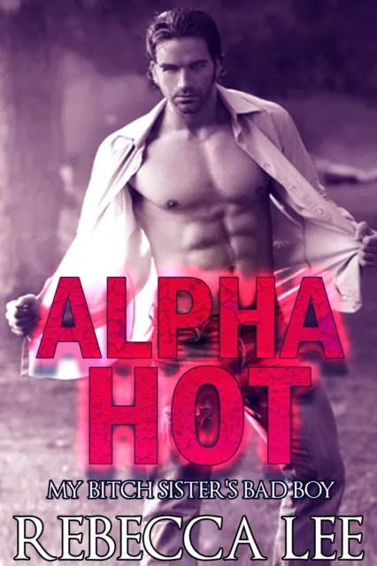 Alpha Hot: My Bitch Sister's Bad Boy