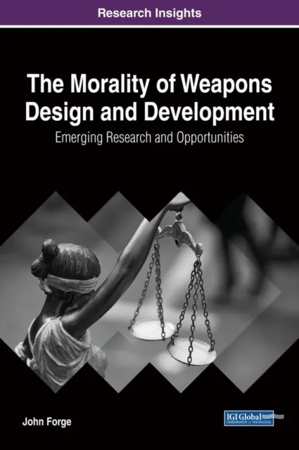 Morality of Weapons Design and Development: Emerging Research and Opportunities