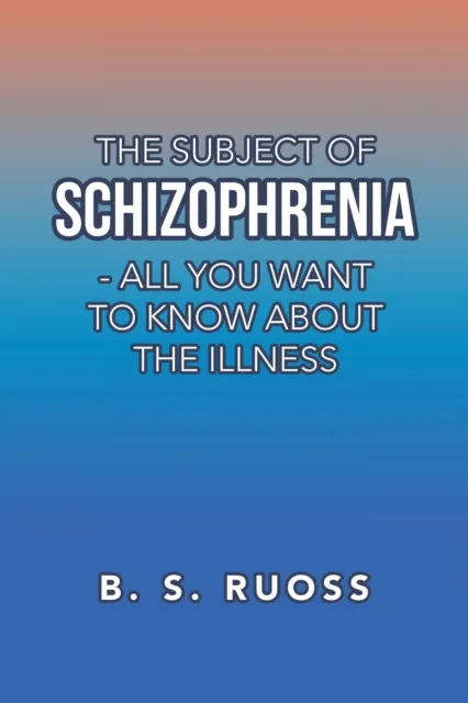 Subject of Schizophrenia - All You Want to Know About the Illness
