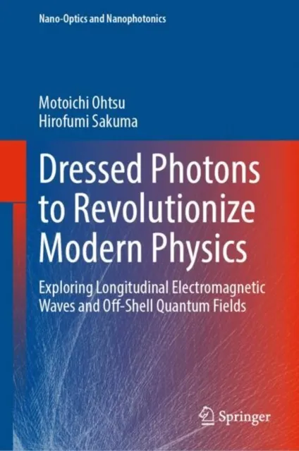 Dressed Photons to Revolutionize Modern Physics