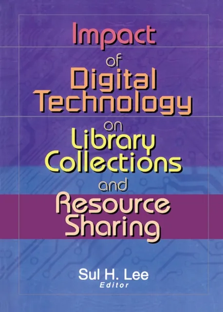 Impact of Digital Technology on Library Collections and Resource Sharing