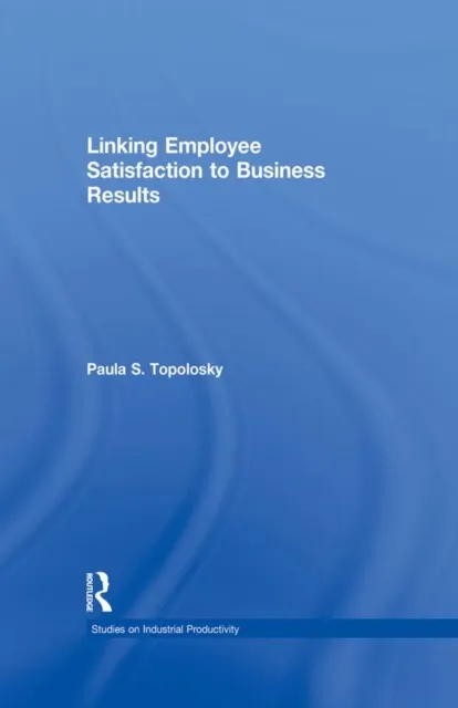 Linking Employee Satisfaction to Business Results