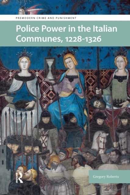 Police Power in the Italian Communes, 1228-1326