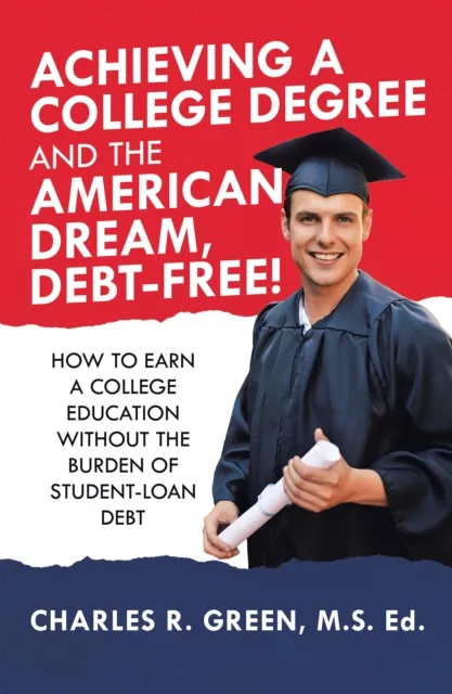 Achieving a College Degree and the American Dream, Debt-Free!