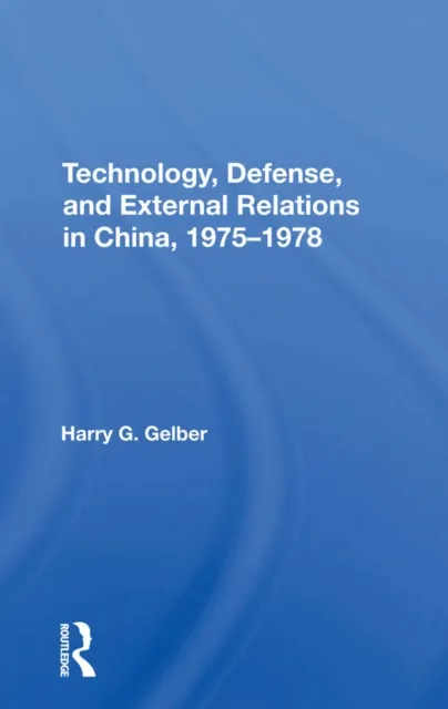 Technology, Defense, And External Relations In China, 19751978