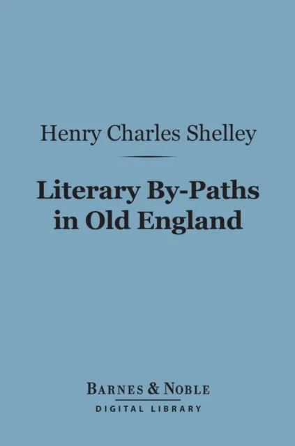 Literary By-Paths in Old England (Barnes & Noble Digital Library)