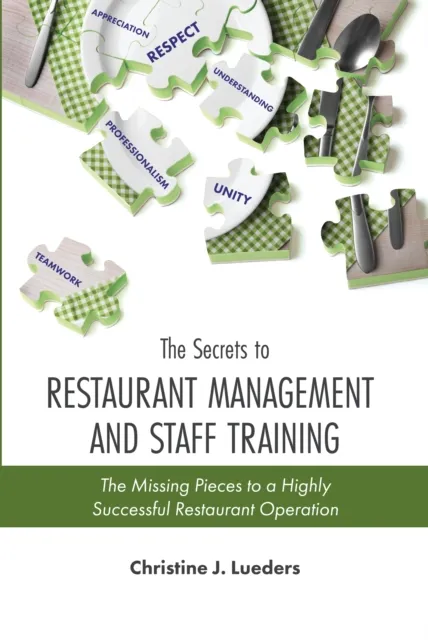 Secrets to Restaurant Management and Staff Training: The Missing Pieces to a Highly Successful Restaurant Operation