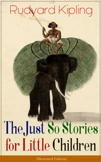 Just So Stories for Little Children (Illustrated Edition)