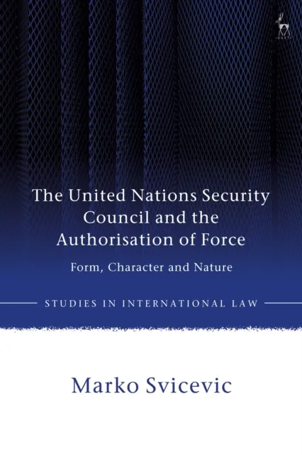United Nations Security Council and the Authorisation of Force