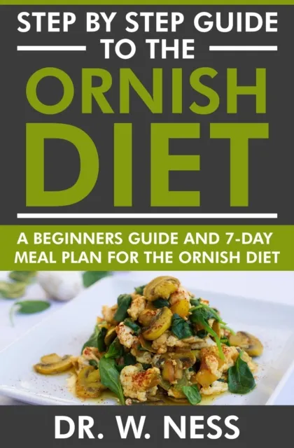 Step by Step Guide to the Ornish Diet: A Beginners Guide & 7-Day Meal Plan for the Ornish Diet