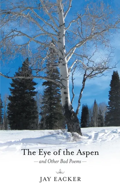 Eye of the Aspen and Other Bad Poems