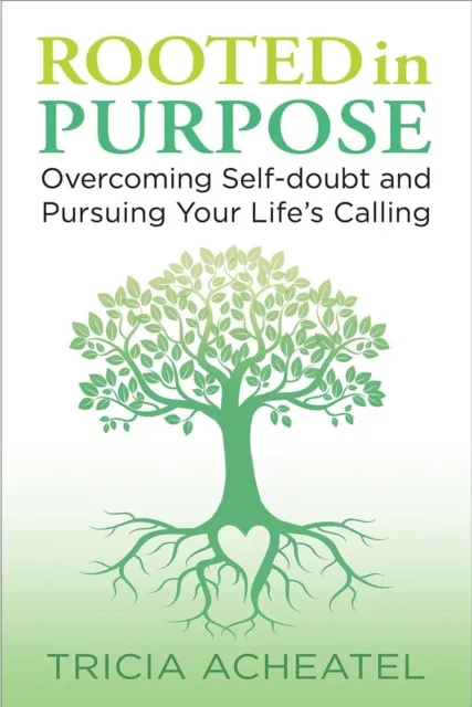 Rooted in Purpose: Overcoming Self-doubt and Pursuing Your Life's Calling