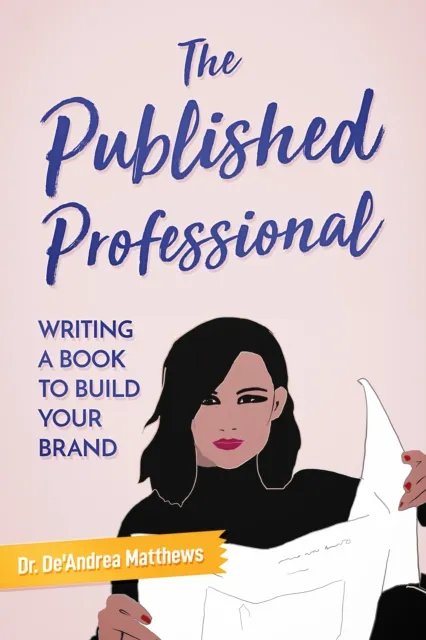 Published Professional: Writing a Book to Build Your Brand