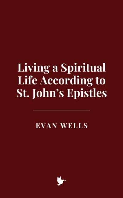 Living a Spiritual Life According to St. John's Epistles