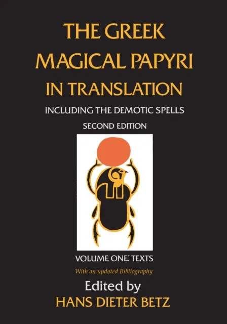 Greek Magical Papyri in Translation, Including the Demotic Spells, Volume 1