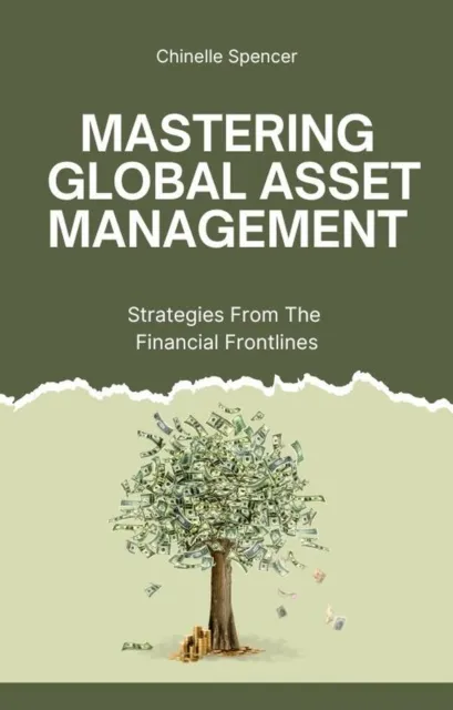 Mastering Global Asset Management: Strategies from the Financial Frontlines