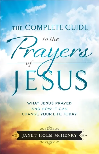Complete Guide to the Prayers of Jesus