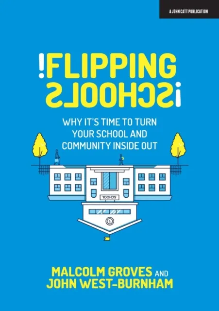Flipping Schools: Why it's time to turn your school and community inside out