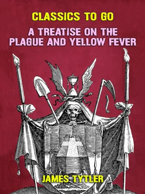 Treatise on the Plague and Yellow Fever