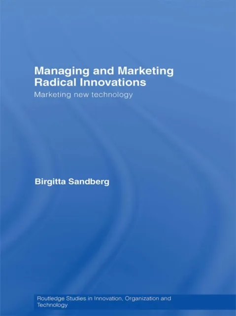 Managing and Marketing Radical Innovations