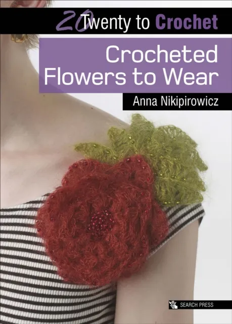 20 to Crochet: Crocheted Flowers to Wear