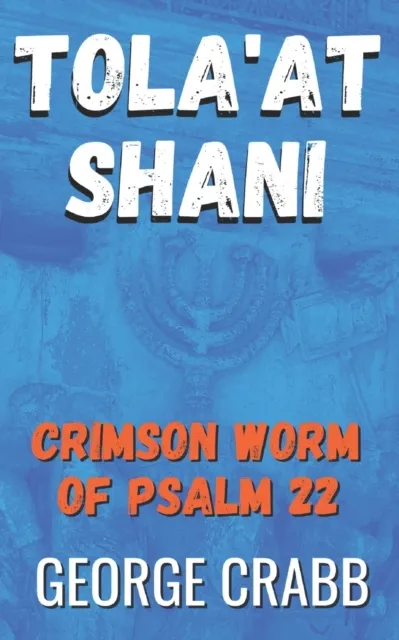 Tola'at Shani - The Crimson Worm of Psalm 22