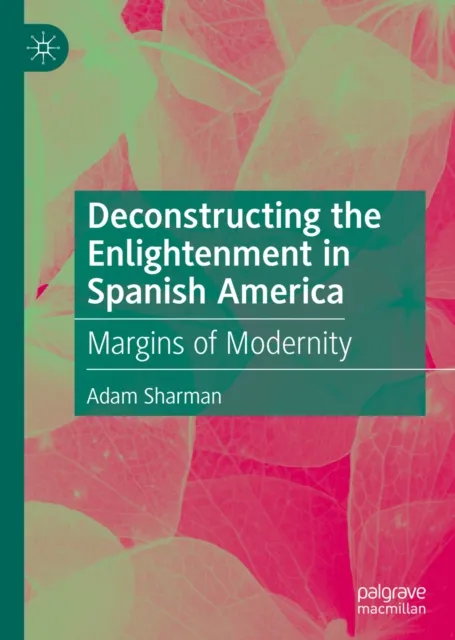 Deconstructing the Enlightenment in Spanish America