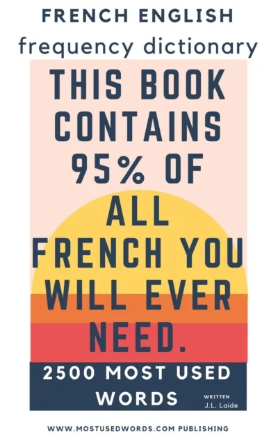 French English Frequency Dictionary - Essential Vocabulary - 2500 Most Used Words & 548 Most Common Verbs