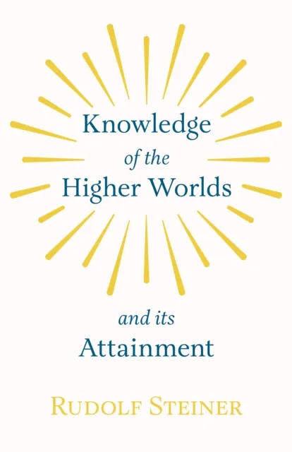 Knowledge of the Higher Worlds and Its Attainment